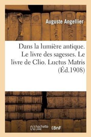 Dans La Lumi&egrave;re Antique. Le Livre Des Sagesses. Le Livre de Clio. Luctus Matris image number 0