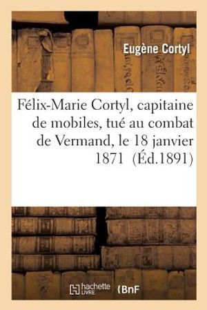 F&eacute;lix-Marie Cortyl, Capitaine de Mobiles, Tu&eacute; Au Combat de Vermand, Le 18 Janvier 1871 image number 0
