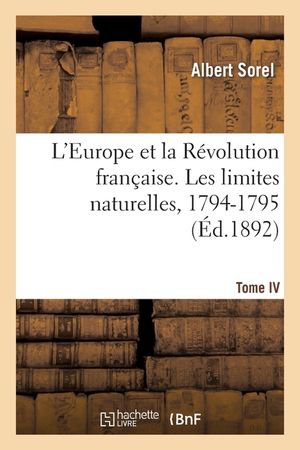 L'Europe Et La R&eacute;volution Fran&ccedil;aise. Les Limites Naturelles, 1794-1795 image number 0