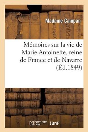 M&eacute;moires Sur La Vie de Marie-Antoinette, Reine de France Et de Navarre: Suivis de Souvenirs: Et Anecdotes Historiques Sur Les R&egrave;gnes de Louis XIV, de image number 0