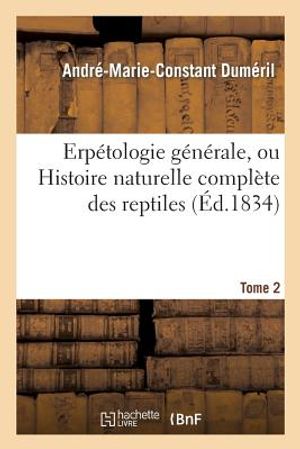 Erp&eacute;tologie G&eacute;n&eacute;rale, Ou Histoire Naturelle Compl&egrave;te Des Reptiles. Tome 2 image number 0
