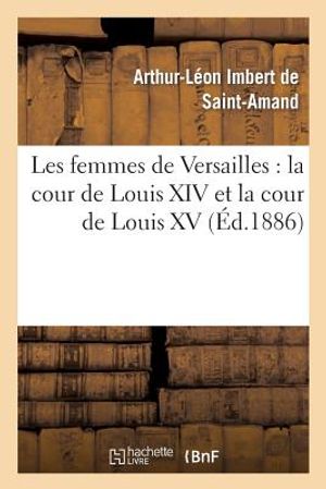 Les Femmes de Versailles: La Cour de Louis XIV Et La Cour de Louis XV image number 0