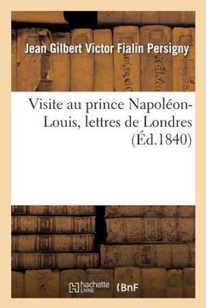 Visite Au Prince Napol&eacute;on-Louis, Lettres de Londres image number 0