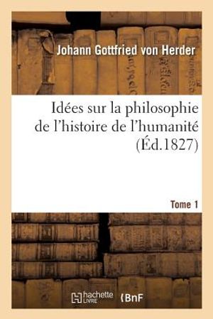 Id&eacute;es Sur La Philosophie de l'Histoire de l'Humanit&eacute;. Tome 1 image number 0