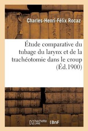 &Eacute;tude Comparative Du Tubage Du Larynx Et de la Trach&eacute;otomie Dans Le Croup image number 0