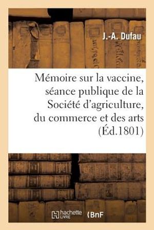 M&eacute;moire Sur La Vaccine, Lu &Agrave; La S&eacute;ance Publique de la Soci&eacute;t&eacute; d'Agriculture, Du Commerce Et Des Arts image number 0