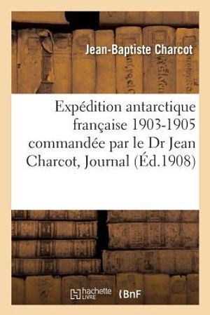 Exp&eacute;dition Antarctique Fran&ccedil;aise. 1903-1905 Command&eacute;e Par Le Dr Jean Charcot, Sciences Physiques image number 0
