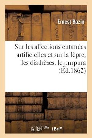 Le&ccedil;ons Th&eacute;oriques Et Cliniques Sur Les Affections Cutan&eacute;es Artificielles image number 0
