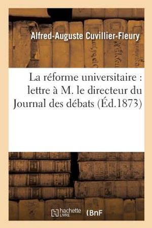 La R&eacute;forme Universitaire: Lettre &Agrave; M. Le Directeur Du Journal Des D&eacute;bats image number 0