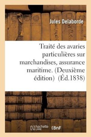 Trait&eacute; Des Avaries Particuli&egrave;res Sur Marchandises, Assurance Maritime. image number 0