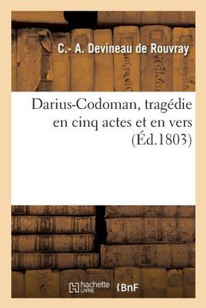 Darius-Codoman, Trag&eacute;die En Cinq Actes Et En Vers Par Le Citoyen Devineau, image number 0