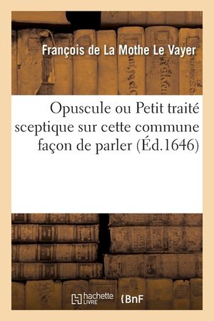 Opuscule Ou Petit Trait&eacute; Sceptique Sur Cette Commune Fa&ccedil;on de Parler, n'Avoir Pas Le Sens Commun image number 0