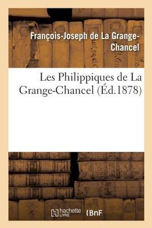 Les Philippiques de la Grange-Chancel: Publi&eacute;es d'Apr&egrave;s Le Manuscrit Et Les Annotations de l'Auteur image number 0