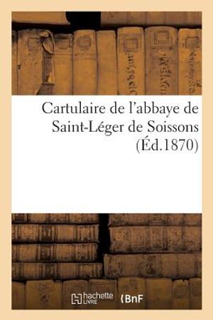 Cartulaire de l'Abbaye de Saint-L&eacute;ger de Soissons image number 0