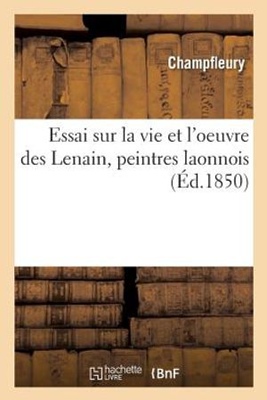 Essai Sur La Vie Et l'Oeuvre Des Lenain, Peintres Laonnois image number 0