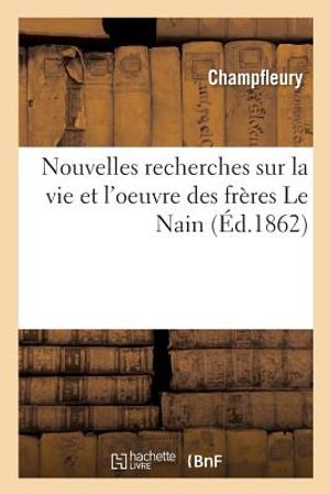 Nouvelles Recherches Sur La Vie Et l'Oeuvre Des Fr&egrave;res Le Nain image number 0