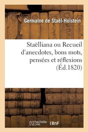 Sta&euml;lliana Ou Recueil d'Anecdotes, Bons Mots, Pens&eacute;es Et R&eacute;flexions image number 0