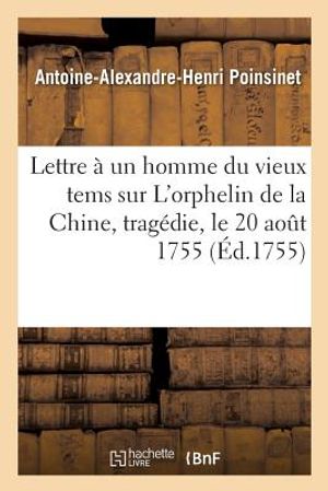 Lettre &Agrave; Un Homme Du Vieux Tems Sur l'Orphelin de la Chine, Trag&eacute;die, Le 20 Ao&ucirc;t 1755 image number 0