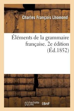 &Eacute;l&eacute;ments de la Grammaire Fran&ccedil;aise. 2e &Eacute;dition image number 0