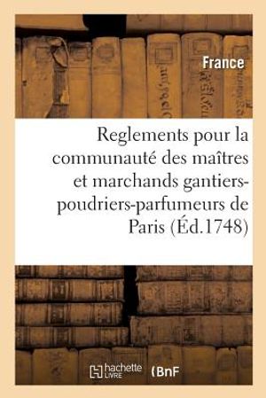 Statuts, Ordonnances, Lettres Patentes, Privil&egrave;ges, D&eacute;clarations, Arr&ecirc;ts, Sentences Et D&eacute;liberations: Servant de Reglements Pour Les Ma&icirc;tres Et Marcha image number 0