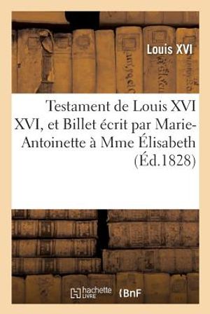 Testament de Louis XVI XVI, Et Billet &Eacute;crit Par Marie-Antoinette &Agrave; Mme &Eacute;lisabeth image number 0