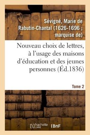 Nouveau Choix de Lettres, &Agrave; l'Usage Des Maisons d'&Eacute;ducation Et Des Jeunes Personnes. Tome 2 image number 0