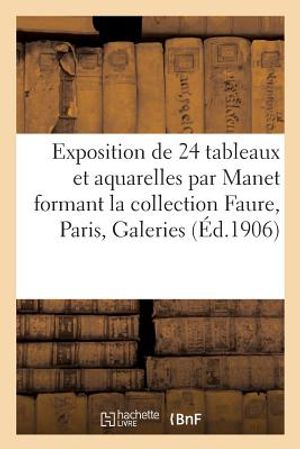 Exposition de 24 Tableaux Et Aquarelles Par Manet: Formant La Collection Faure: Paris,: Galeries Durand-Ruel image number 0