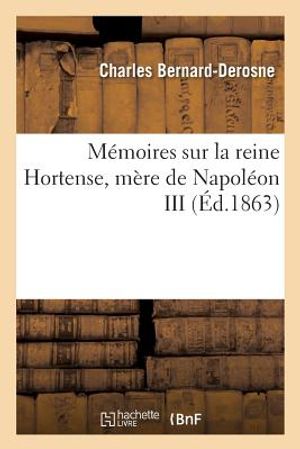 M&eacute;moires Sur La Reine Hortense, M&egrave;re de Napol&eacute;on III image number 0
