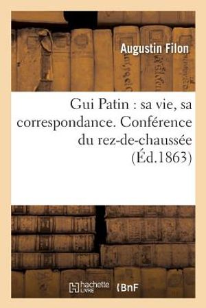 GUI Patin: Sa Vie, Sa Correspondance. Conf&eacute;rence Du Rez-De-Chauss&eacute;e image number 0