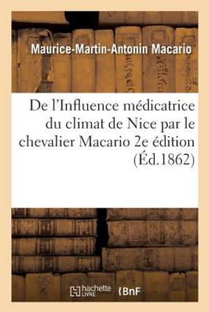 de l'Influence M&eacute;dicatrice Du Climat de Nice Par Le Chevalier Macario 2e &Eacute;dition image number 0