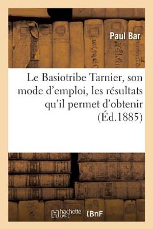 Le Basiotribe Tarnier, Son Mode d'Emploi, Les R&eacute;sultats Qu'il Permet d'Obtenir,: Communication Faite Au Congr&egrave;s de Copenhague image number 0