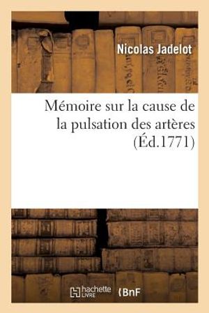 M&eacute;moire Sur La Cause de la Pulsation Des Art&egrave;res image number 0