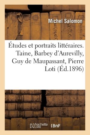 &Eacute;tudes Et Portraits Litt&eacute;raires: Taine, Barbey d'Aurevilly, Guy de Maupassant, Pierre Loti, E.: J. de Goncourt, E. Lintilhac, Oll&eacute;-Laprune, Mme S&eacute;veri image number 0