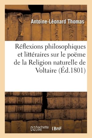 R&eacute;flexions Philosophiques Et Litt&eacute;raires Sur Le Po&euml;me de la Religion Naturelle de Voltaire image number 0