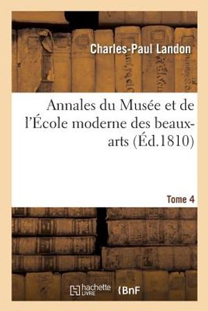 Annales Du Mus&eacute;e Et de l'&Eacute;cole Moderne Des Beaux-Arts. Tome 4 image number 0
