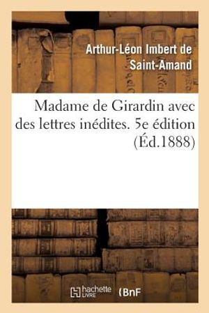Madame de Girardin Avec Des Lettres In&eacute;dites. 5e &Eacute;dition image number 0