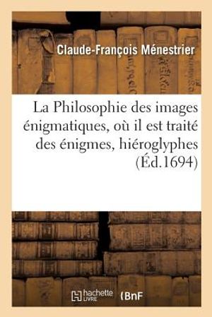 La Philosophie des images &eacute;nigmatiques, o&ugrave; il est trait&eacute; des &eacute;nigmes, hi&eacute;roglyphes image number 0