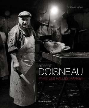 Robert Doisneau: Paris: Les Halles Market image number 0