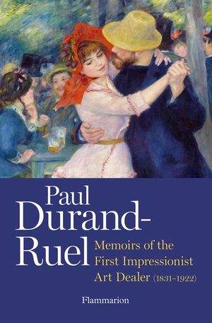 Paul Durand-Ruel: Memoir of the First Impressionist Art Dealer (1831-1922) image number 0