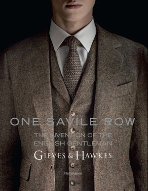 One Savile Row: Gieves & Hawkes: The Invention of the English Gentleman image number 0