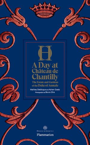 A Day at Ch&acirc;teau de Chantilly: The Estate and Gardens of the Duke of Aumale image number 0
