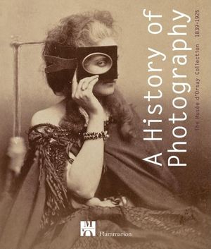 A History of Photography: The Mus&eacute;e d'Orsay Collection 1839-1925 image number 0