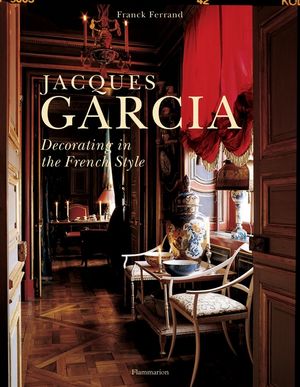 Jacques Garcia: Decorating in the French Style image number 0