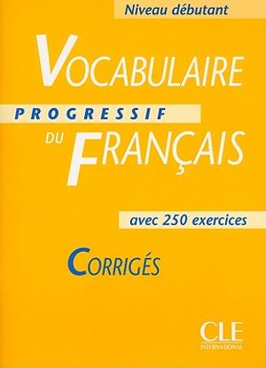 Vocabulaire Progressif Du Francais Key Corriges, Niveau Debutant: Avec 250 Exercises image number 0