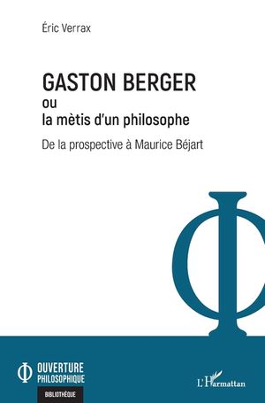 Gaston Berger ou la m&egrave;tis d'un philosophe: De la prospective &agrave; Maurice B&eacute;jart image number 0