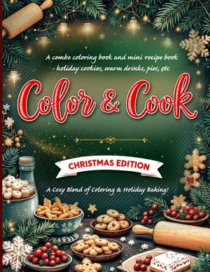 Color & Cook: Christmas Edition" A combo coloring book and mini recipe book - holiday cookies, warm drinks, pies, etc: Christmas coloring book for adu image number 0