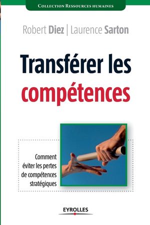 Transf&eacute;rer les comp&eacute;tences: Comment &eacute;viter les pertes de comp&eacute;tences strat&eacute;giques image number 0