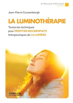 La luminoth&eacute;rapie: Toutes les techniques pour profiter des bienfaits th&eacute;rapeutique de la lumi&egrave;re. image number 0