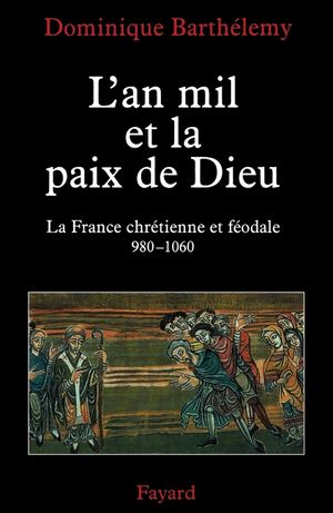 L'An Mil Et La Paix de Dieu: La France Chretienne Et Feodale, 980-1060 image number 0
