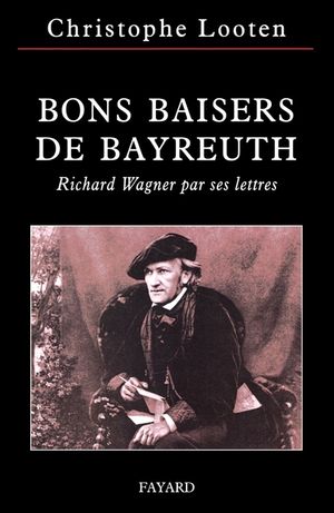 Bons Baisers de Bayreuth: Richard Wagner Par Ses Lettres image number 0